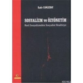 SOSYALIZM VE ÖZYÖNETİM REEL SOSYALIZMDEN SOSYALIST REALITEYE - KADIR CANGIZBAY