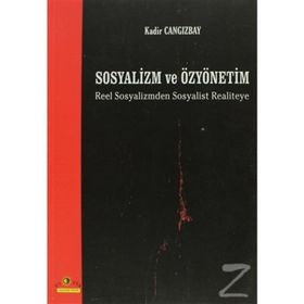 SOSYALIZM VE ÖZYÖNETİM REEL SOSYALIZMDEN SOSYALIST REALITEYE - KADIR CANGIZBAY