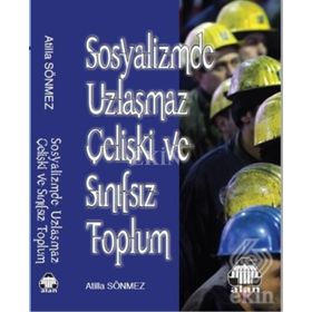 Sosyalizmde Uzlaşmaz Çelişki ve Sınıfsız Toplum - Atilla Sönmez