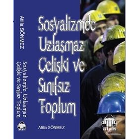 Sosyalizmde Uzlaşmaz Çelişki ve Sınıfsız Toplum - Atilla Sönmez