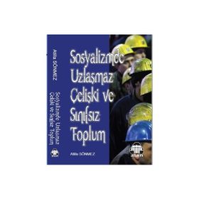 Sosyalizmde Uzlaşmaz Çelişki ve Sınıfsız Toplum - Atilla Sönmez
