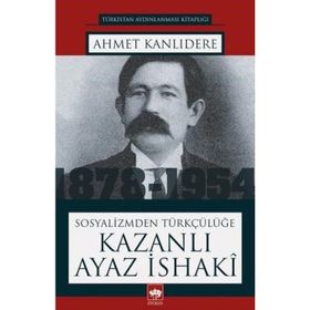 Sosyalizmden Türkçülüğe - Kazanlı Ayaz İsaki