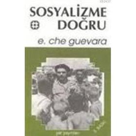 SOSYALIZME DOĞRU - ERNESTO CHE GUEVARA