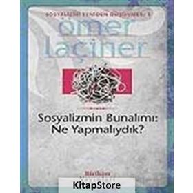 SOSYALIZMIN BUNALIMI: NE YAPMALIYDIK? - ÖMER LAÇİNER