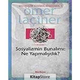SOSYALIZMIN BUNALIMI: NE YAPMALIYDIK? - ÖMER LAÇİNER