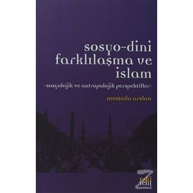 Sosyo-Dini Farklılaşma ve İslam - Mustafa Aslan