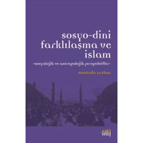 Sosyo-Dini Farklılaşma ve İslam - Mustafa Aslan