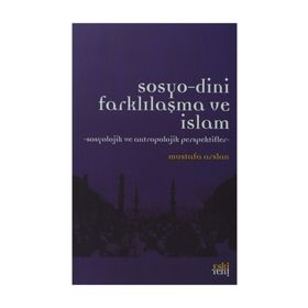 Sosyo-Dini Farklılaşma ve İslam - Mustafa Aslan
