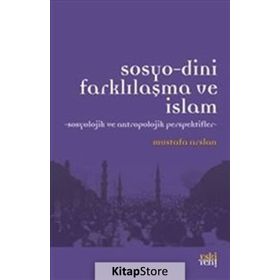 Sosyo-Dini Farklılaşma ve İslam - Mustafa Aslan
