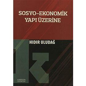 Sosyo-Ekonomik Yapı Üzerine - Hıdır Uludağ