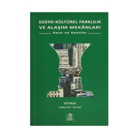 SOSYO KÜLTÜREL FARKLILIK VE ALAŞIM MEKANLARI KENT VE KENTLER - NESLIHAN SAM;RIZA SAM
