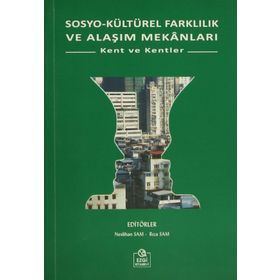 SOSYO KÜLTÜREL FARKLILIK VE ALAŞIM MEKANLARI KENT VE KENTLER - NESLIHAN SAM;RIZA SAM