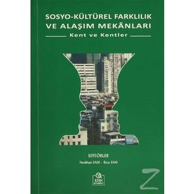 SOSYO KÜLTÜREL FARKLILIK VE ALAŞIM MEKANLARI KENT VE KENTLER - NESLIHAN SAM;RIZA SAM