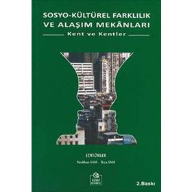 SOSYO KÜLTÜREL FARKLILIK VE ALAŞIM MEKANLARI KENT VE KENTLER - NESLIHAN SAM;RIZA SAM