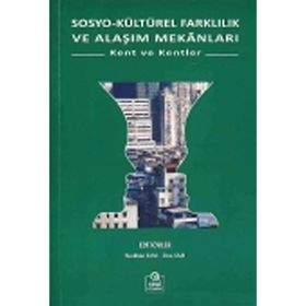SOSYO KÜLTÜREL FARKLILIK VE ALAŞIM MEKANLARI KENT VE KENTLER - NESLIHAN SAM;RIZA SAM