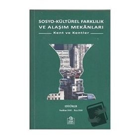 SOSYO KÜLTÜREL FARKLILIK VE ALAŞIM MEKANLARI KENT VE KENTLER - NESLIHAN SAM;RIZA SAM