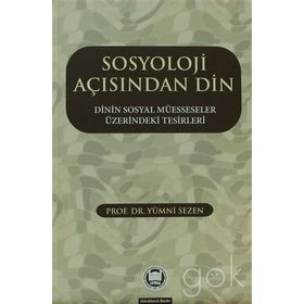 SOSYOLOJI AÇISINDAN DIN DININ SOSYAL MÜESSESELER ÜZERINDEKI TESIRLERI - GENEL
