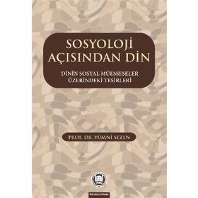 SOSYOLOJI AÇISINDAN DIN DININ SOSYAL MÜESSESELER ÜZERINDEKI TESIRLERI - GENEL