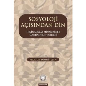SOSYOLOJI AÇISINDAN DIN DININ SOSYAL MÜESSESELER ÜZERINDEKI TESIRLERI - GENEL