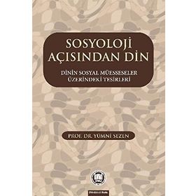 SOSYOLOJI AÇISINDAN DIN DININ SOSYAL MÜESSESELER ÜZERINDEKI TESIRLERI - GENEL