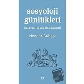 Sosyoloji Günlükleri - Necdet Subaşı