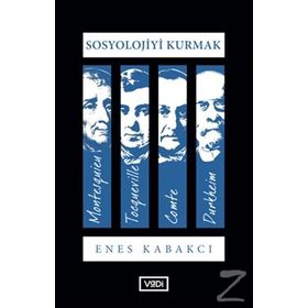 Sosyoloji Kurmak - Enes Kabakcı