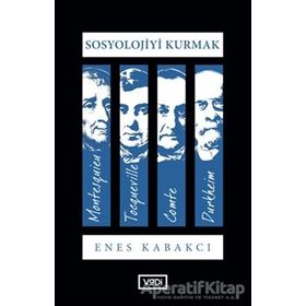 Sosyoloji Kurmak - Enes Kabakcı