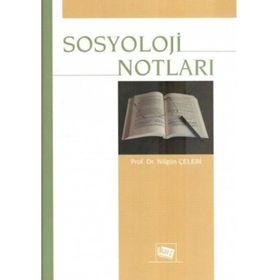 SOSYOLOJI NOTLARI - NİLGÜN ÇELEBİ