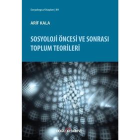 Sosyoloji Öncesi ve Sonrası Toplum Teorileri / Arif Kala