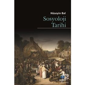 Sosyoloji Tarihi - Hüseyin Bal