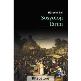 Sosyoloji Tarihi - Hüseyin Bal