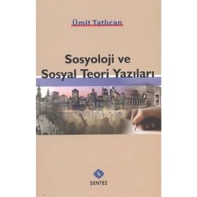 SOSYOLOJI VE SOSYAL TEORI YAZILARI - ÜMİT TATLICAN