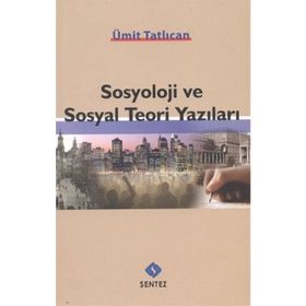 SOSYOLOJI VE SOSYAL TEORI YAZILARI - ÜMİT TATLICAN