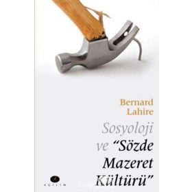 Sosyoloji ve Sözde Mazeret Kültürü - Bernard Lahire