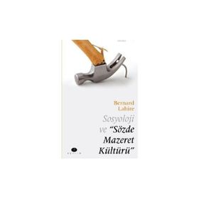 Sosyoloji ve Sözde Mazeret Kültürü - Bernard Lahire