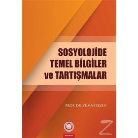 Sosyolojide Temel Bilgiler ve Tartışmalar - Yümni Sezen