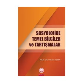 Sosyolojide Temel Bilgiler ve Tartışmalar - Yümni Sezen
