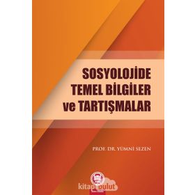 Sosyolojide Temel Bilgiler ve Tartışmalar - Yümni Sezen