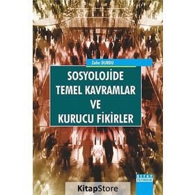 Sosyolojide Temel Kavramlar ve Kurucu Fikirler - Zafer Durdu