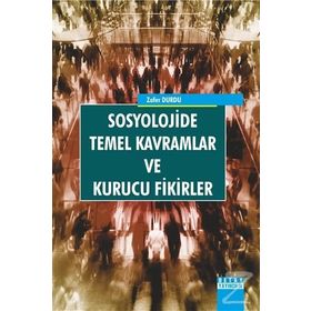 Sosyolojide Temel Kavramlar ve Kurucu Fikirler - Zafer Durdu