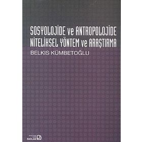 Sosyolojide ve Antropolojide Niteliksel Yöntem ve Araştırma - Belkıs Kümbetoğlu