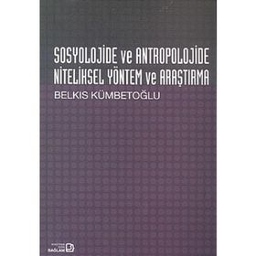Sosyolojide ve Antropolojide Niteliksel Yöntem ve Araştırma - Belkıs Kümbetoğlu