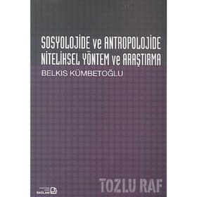 Sosyolojide ve Antropolojide Niteliksel Yöntem ve Araştırma - Belkıs Kümbetoğlu