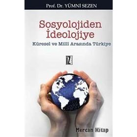 SOSYOLOJIDEN İDEOLOJİYE KÜRESEL VE MILLI ARASINDA TÜRKİYE - YUMNI SEZEN