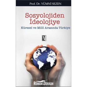 SOSYOLOJIDEN İDEOLOJİYE KÜRESEL VE MILLI ARASINDA TÜRKİYE - YUMNI SEZEN