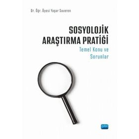 Sosyolojik Araştırma Pratiği Temel Konu ve Sorunlar - Yaşar Suveren - Nobel Akademik Yayıncılık