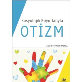 Sosyolojik Boyutlarıyla Otizm - Abdurrahman Mengi