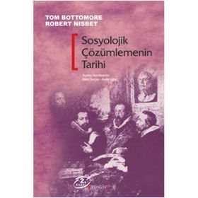 SOSYOLOJIK ÇÖZÜMLEMENİN TARIHI - TOM BOTTOMORE;ROBERT NISBET