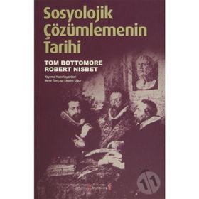 SOSYOLOJIK ÇÖZÜMLEMENİN TARIHI - TOM BOTTOMORE;ROBERT NISBET