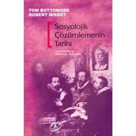 SOSYOLOJIK ÇÖZÜMLEMENİN TARIHI - TOM BOTTOMORE;ROBERT NISBET
